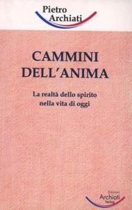 Cammini dell'anima. La realtà dello spirito nella vita di oggi