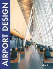 Airport design. Ediz. italiana, inglese, tedesca, francese e spagnola