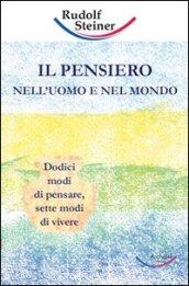 Pensiero nell'uomo e nel mondo. Dodici modi di pensare, sette modi di vivere (Il)