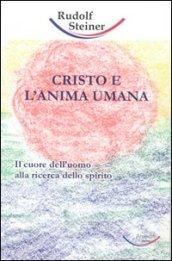 Cristo e l'anima umana. Il cuore dell'uomo alla ricerca dello spirito