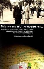 Falls wir uns nicht wiedersehen: Die Familie von Siegmund Klein zwischen Rettung und Tod. Briefe aus Deutschland, Frankreich, den Niederlanden der Schweiz und Italien (1938 bis 1945)