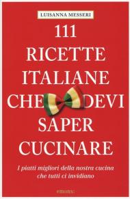 111 ricette italiane che devi sapere cucinare