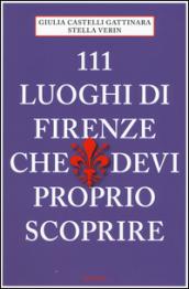 111 Luoghi di Firenze che devi proprio scoprire