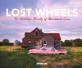 Lost wheels. The nostalgic beauty of abandoned cars. Ediz. illustrata