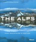 The Alps, high mountains in motion. Ediz. illustrata