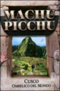 Macchu Picchu. Cusco. Ombelico del mondo