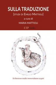 Sulla traduzione. Studi di Emilio Mattioli