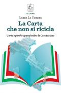 Carta che non si ricicla. Come e perché approfondire la Costituzione (La)