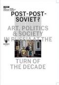 Post–Post–Soviet? – Art, Politics and Society in Russia at the Turn of the Decade