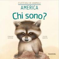 America. Chi sono? Cuccioli di animali. Ediz. illustrata