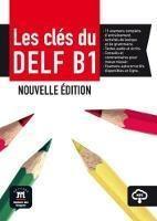 Les cles du nouveau DELF B1. Per le Scuole superiori. Con espansione online