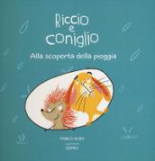 Alla scoperta della pioggia. Riccio e Coniglio. Ediz. a colori