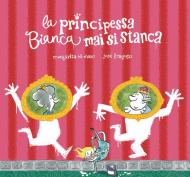 La principessa Bianca mai si stanca. Ediz. a colori