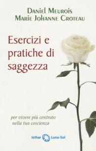 Esercizi e pratiche di saggezza per vivere più centrato nella tua coscienza