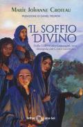 Soffio divino. Dalla Galilea alla Camargue, una discepola del Cristo racconta... (Il)