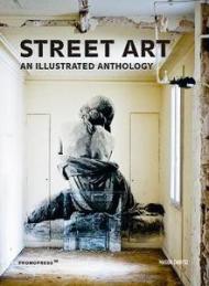 Street art. An illustrated anthology