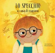 Lo specchio a casa di mamma. Lo specchio a casa di papà. Ediz. a colori