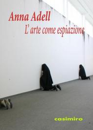 L' arte come espiazione. Ediz. illustrata