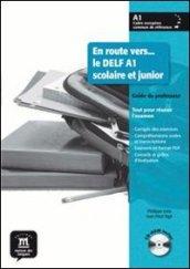 En route vers... le Delf scolaire et junior. Niveau A1. Con Guide du professeur. Per la Scuola media. Con CD-ROM