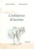 L' infilatrice di lacrime. Ediz. a colori