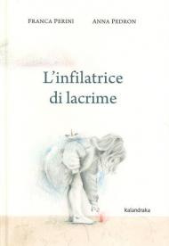 L' infilatrice di lacrime. Ediz. a colori