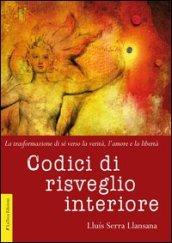 Codici di risveglio interiore. La trasformazione di sé verso la verità, l'amore e la libertà