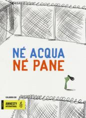 Né pane né acqua. Ediz. a colori