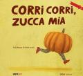 Corri corri, zucca mia! Ediz. a colori