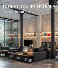 Industrial interiors. Iron & wood. Ediz. illustrata