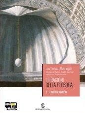 Le ragioni della filosofia. Per i Licei e gli Ist. magistrali. 2.La filosofia moderna