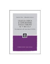 L'elegia greca e l'epigramma dalle origini al V secolo. Con un'appendice sulla 'nuova' elegia di Archiloco