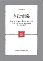 Il baluardo della corona. Guerra, esercito, finanze e società nella Lombardia seicentesca