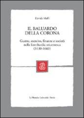 Il baluardo della corona. Guerra, esercito, finanze e società nella Lombardia seicentesca