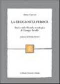 La religiosità feroce. Studio sulla filosofia eterologica di Georges Bataille