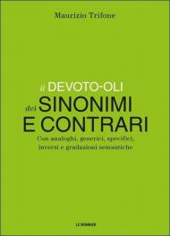 Il Devoto-Oli dei sinonimi e contrari. Con analoghi, generici, inversi e gradazioni semantiche