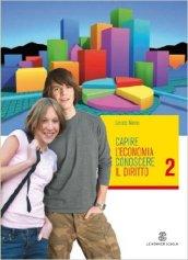 Capire l'economia e conoscere il diritto. Per le Scuole superiori. 2.