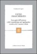 L'ateo smascherato. Immagini dell'ateismo e del materialismo nell'apologetica cattolica da Cartesio a Kant