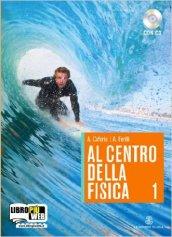 Al centro della fisica. La fisica interattiva. Per le Scuole superiori. Con CD-ROM. Con espansione online vol.1