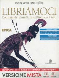 Libriamoci. Comprendere, analizzare, discutere i testi. Epica. Per le Scuole superiori. Con e-book. Con espansione online