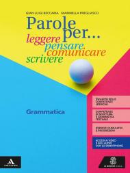 PAROLE PER... LEGGERE, PENSARE, COMUNICARE, SCRIVERE. GRAMMATICA + COMUNICAZIONE E SCRITTURA