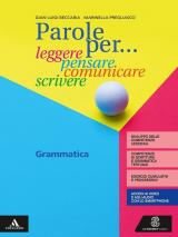 PAROLE PER... LEGGERE, PENSARE, COMUNICARE, SCRIVERE GRAMMATICA