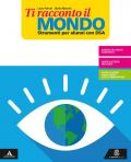 Ti racconto il mondo. Strumenti per una didattica inclusiva. Per la Scuola media. Con e-book. Con espansione online