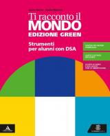 Ti racconto il mondo. Ediz. green. Strumenti per didattica inclusiva. Per la Scuola media. Con e-book. Con espansione online