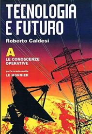 Tecnologia e futuro. Conoscenze operative. Per la Scuola media