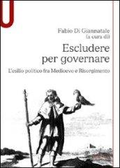 Escludere per governare. L'esilio politico fra Medioevo e Risorgimento