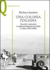 Una colonia italiana. Incontri, memorie e rappresentazioni tra Italia e Libia