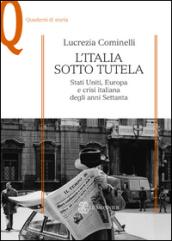 L'Italia sotto tutela. Stati Uniti, Europa e crisi italiana degli anni Settanta