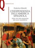 L' indipendenza dell'America spagnola. Dalla crisi della monarchia alle nuove repubbliche