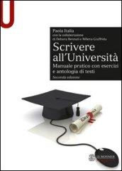 Scrivere all'Università. Manuale pratico con esercizi e antologia di testi