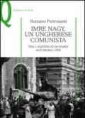 Imre Nagy, un ungherese comunista. Vita e martirio di un leader dell'ottobre 1956